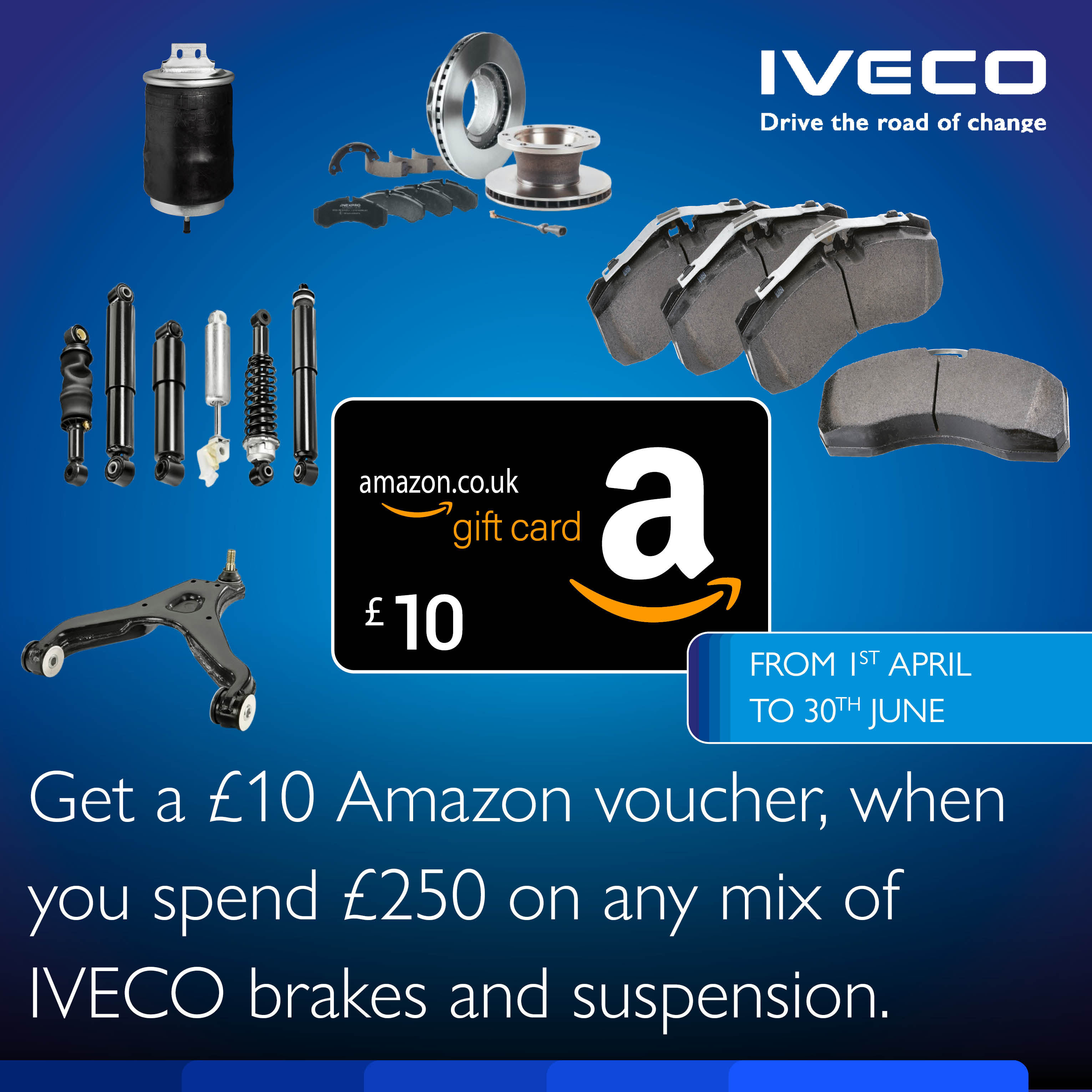 Spend £250 on any mix of IVECO Brakes and suspension between 1t Arpil and 30th June and receive aa £10 Amazon voucher.